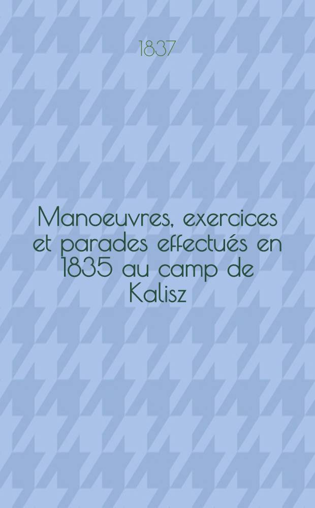 Manoeuvres, exercices et parades effectués en 1835 au camp de Kalisz