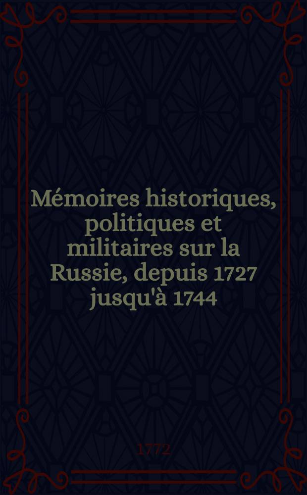 Mémoires historiques, politiques et militaires sur la Russie, depuis 1727 jusqu'à 1744