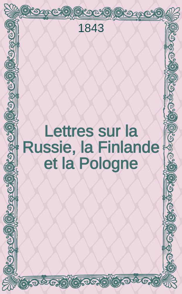 Lettres sur la Russie, la Finlande et la Pologne