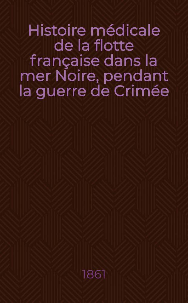 Histoire médicale de la flotte française dans la mer Noire, pendant la guerre de Crimée