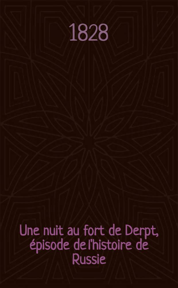 Une nuit au fort de Derpt, épisode de l'histoire de Russie; roman