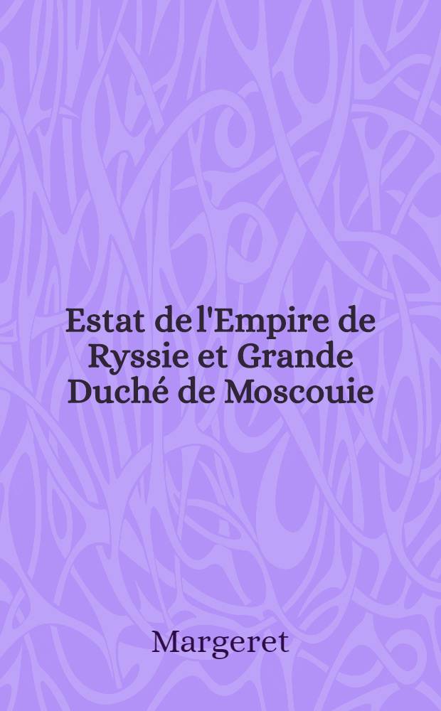 Estat de l'Empire de Ryssie et Grande Duché de Moscouie : Nouv. éd. précédée d'une notice bibliographique par H. Chevreuil