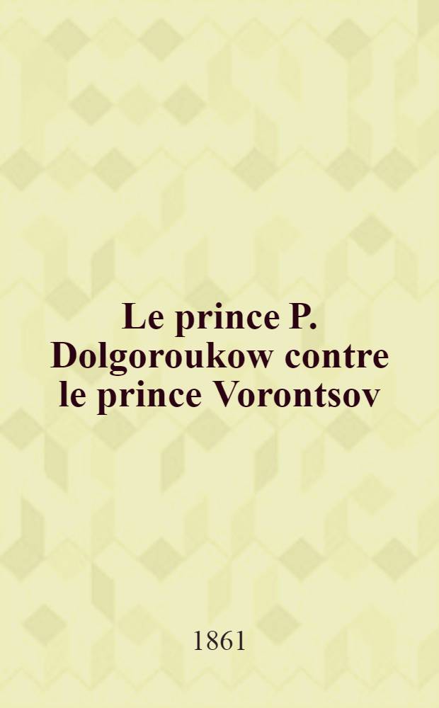Le prince P. Dolgoroukow contre le prince Vorontsov : Plaidoirie