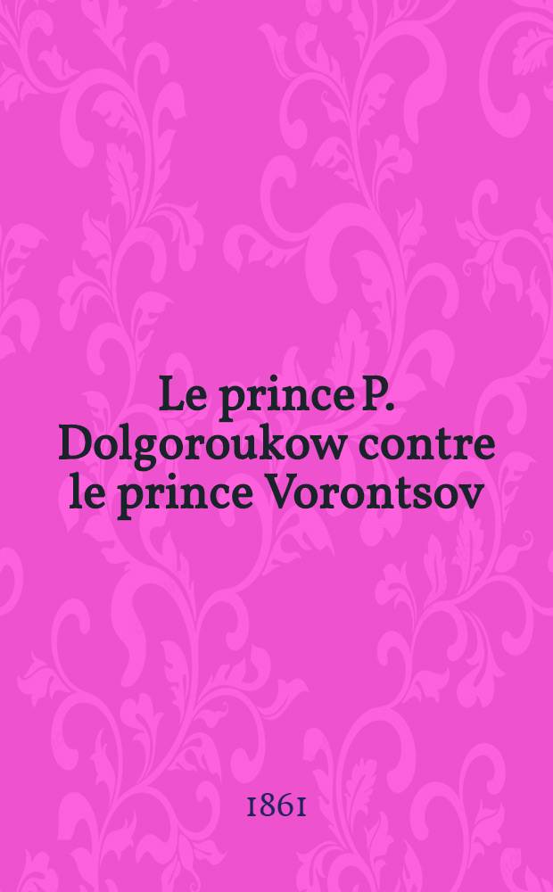 Le prince P. Dolgoroukow contre le prince Vorontsov : Réplique