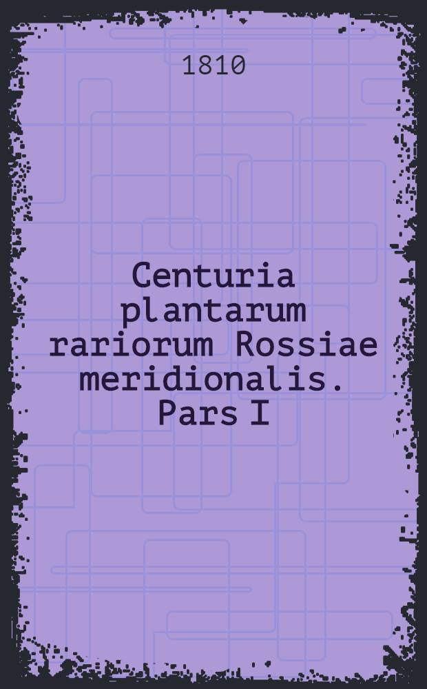 Centuria plantarum rariorum Rossiae meridionalis. Pars I