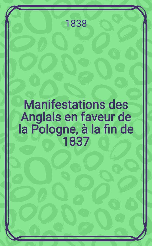 Manifestations des Anglais en faveur de la Pologne, &agrave; la fin de 1837