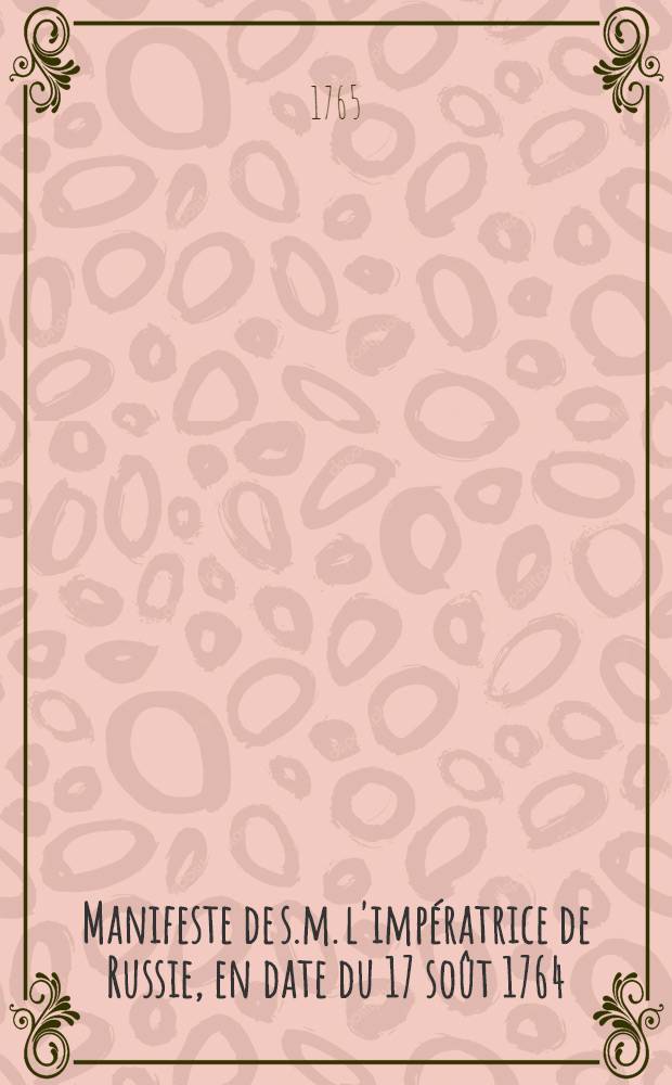 Manifeste de s.m. l'impératrice de Russie, en date du 17 soût 1764