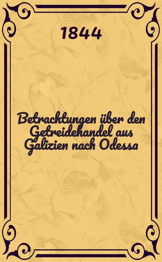 Betrachtungen &uuml;ber den Getreidehandel aus Galizien nach Odessa