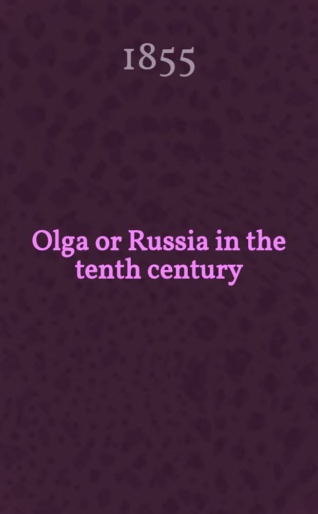 Olga or Russia in the tenth century : An historical poem