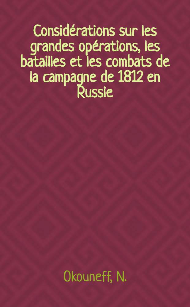 Considérations sur les grandes opérations, les batailles et les combats de la campagne de 1812 en Russie