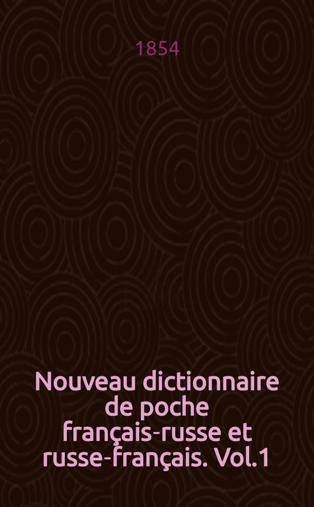 Nouveau dictionnaire de poche français-russe et russe-français. Vol.1