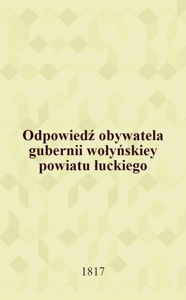 Odpowiedź obywatela gubernii wołyńskiey powiatu łuckiego : Względem czarney xięgi