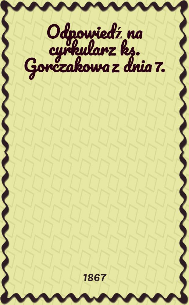 Odpowiedź na cyrkularz ks. Gorczakowa z dnia 7. (19.) Stycznia 1867. r.