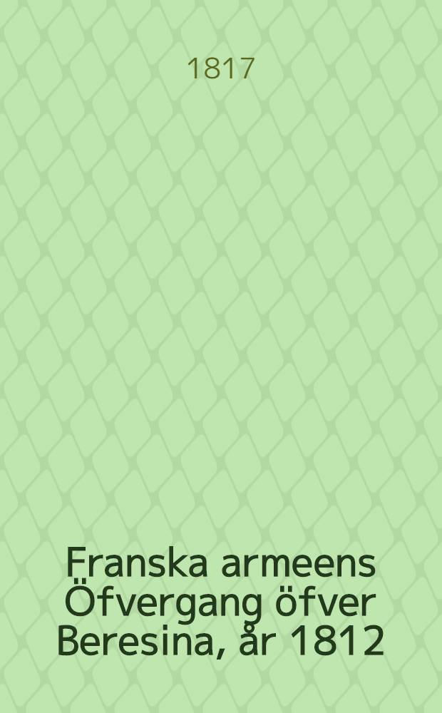 Franska armeens Öfvergang öfver Beresina, år 1812
