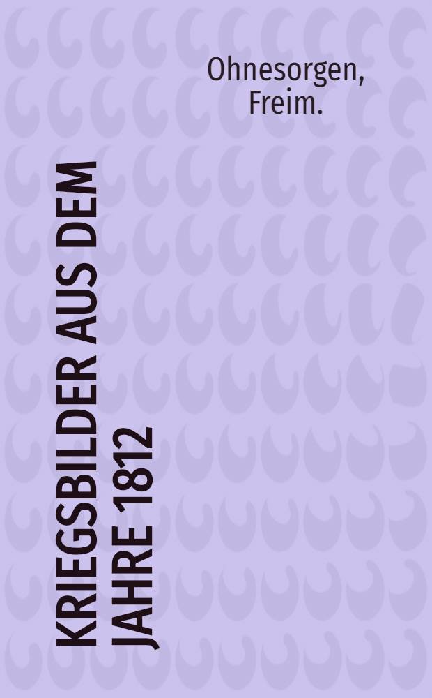 Kriegsbilder aus dem Jahre 1812