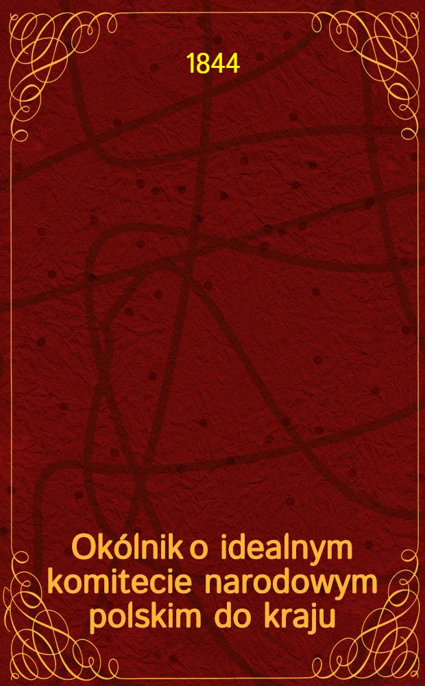 Okólnik o idealnym komitecie narodowym polskim do kraju