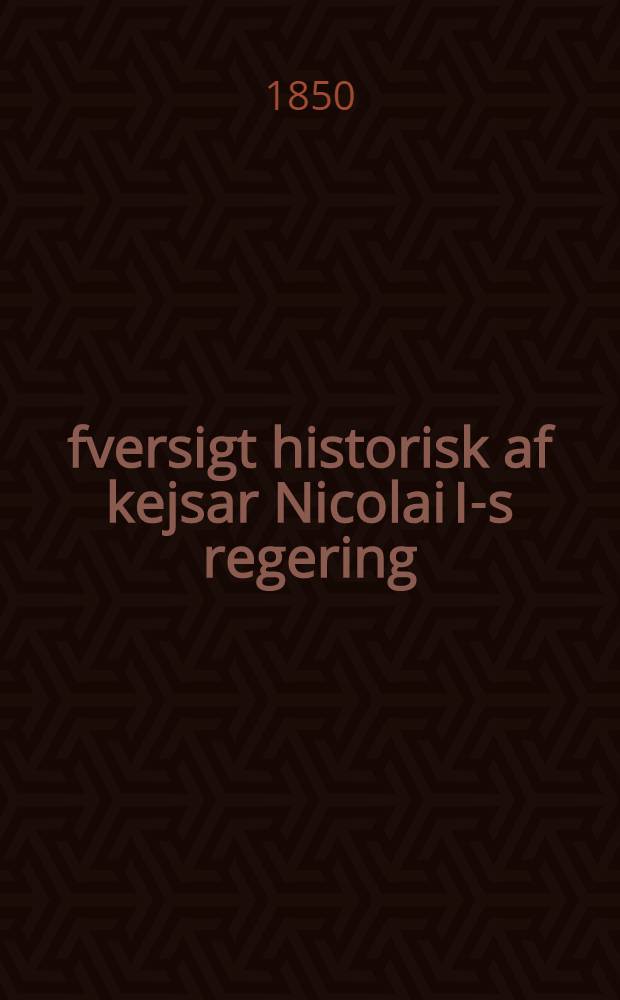 Öfversigt historisk af kejsar Nicolai I-s regering