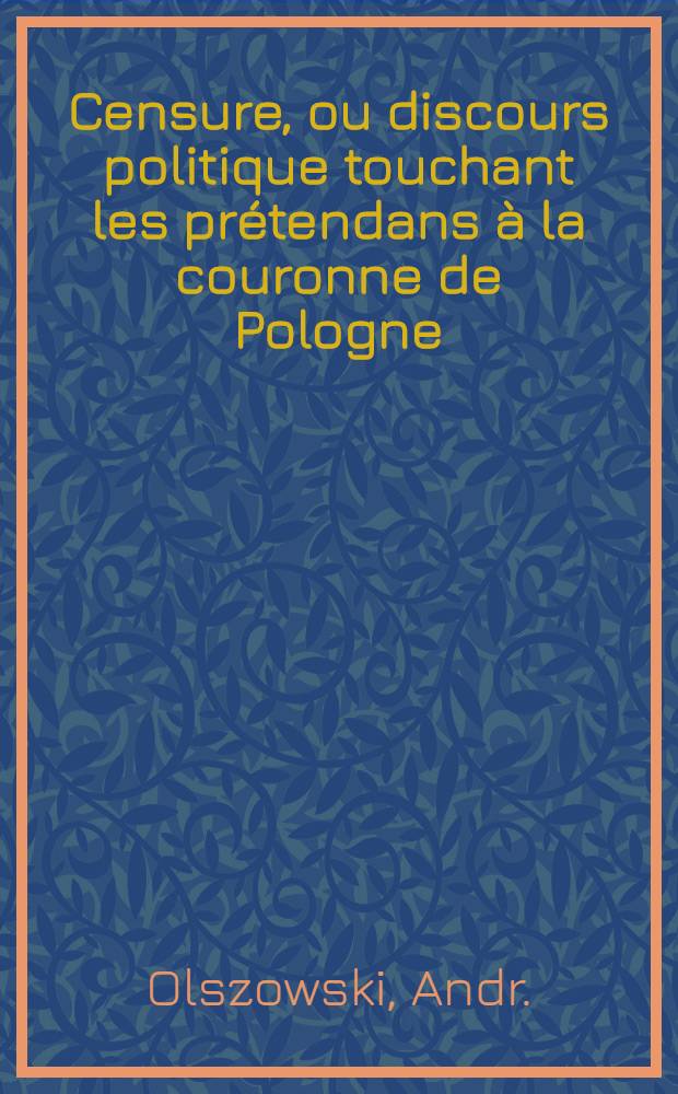 Censure, ou discours politique touchant les prétendans à la couronne de Pologne