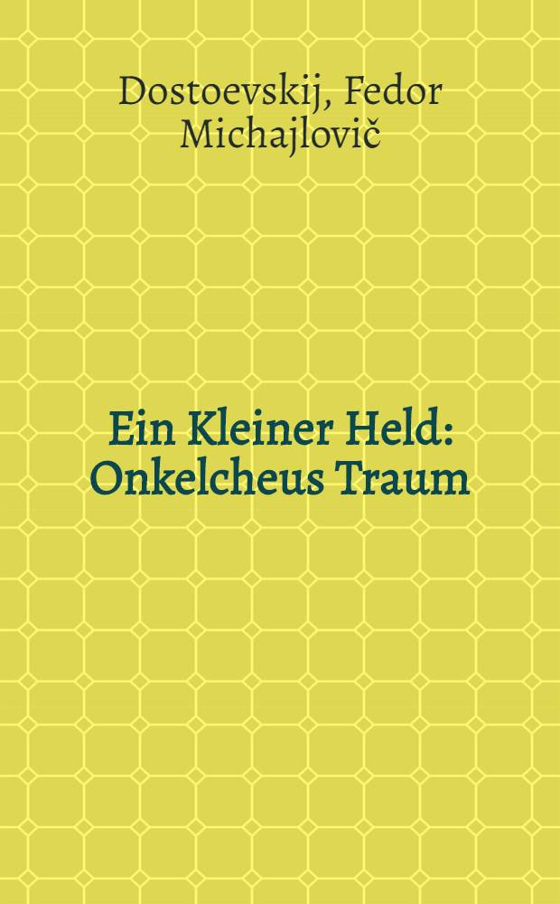 Ein Kleiner Held : Onkelcheus Traum : 2 Novellen