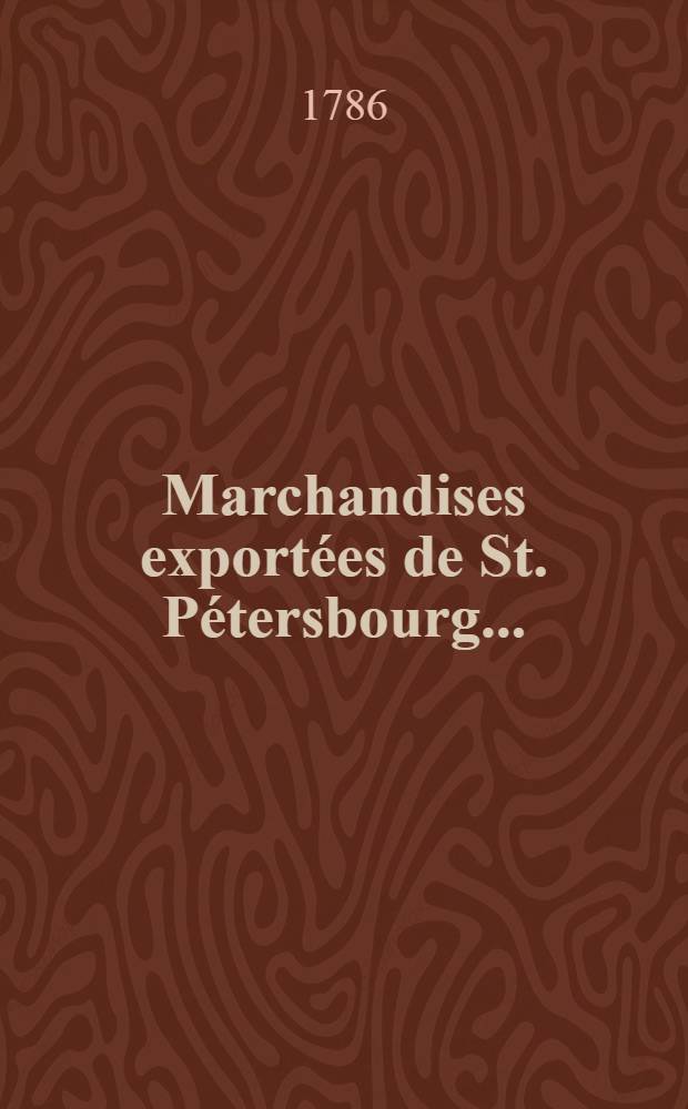 Marchandises export&eacute;es de St. P&eacute;tersbourg ..