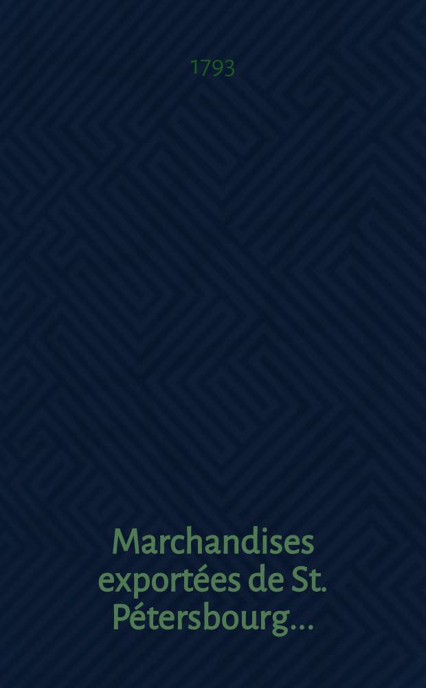 Marchandises export&eacute;es de St. P&eacute;tersbourg ..