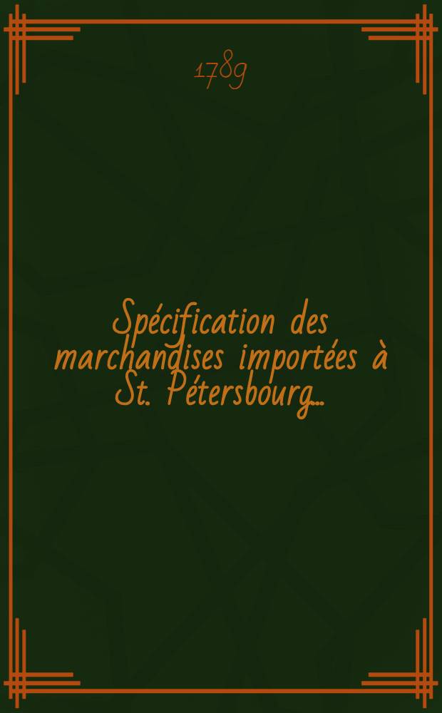 Spécification des marchandises importées à St. Pétersbourg ..