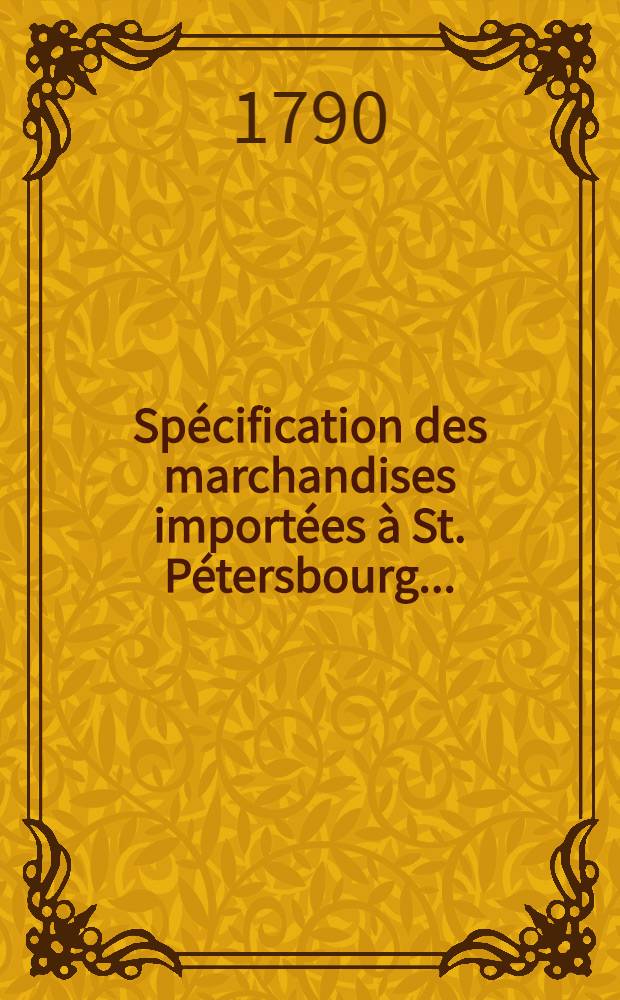 Spécification des marchandises importées à St. Pétersbourg ..