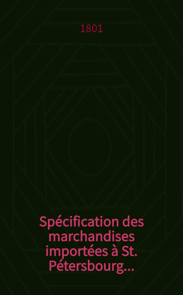 Spécification des marchandises importées à St. Pétersbourg ..