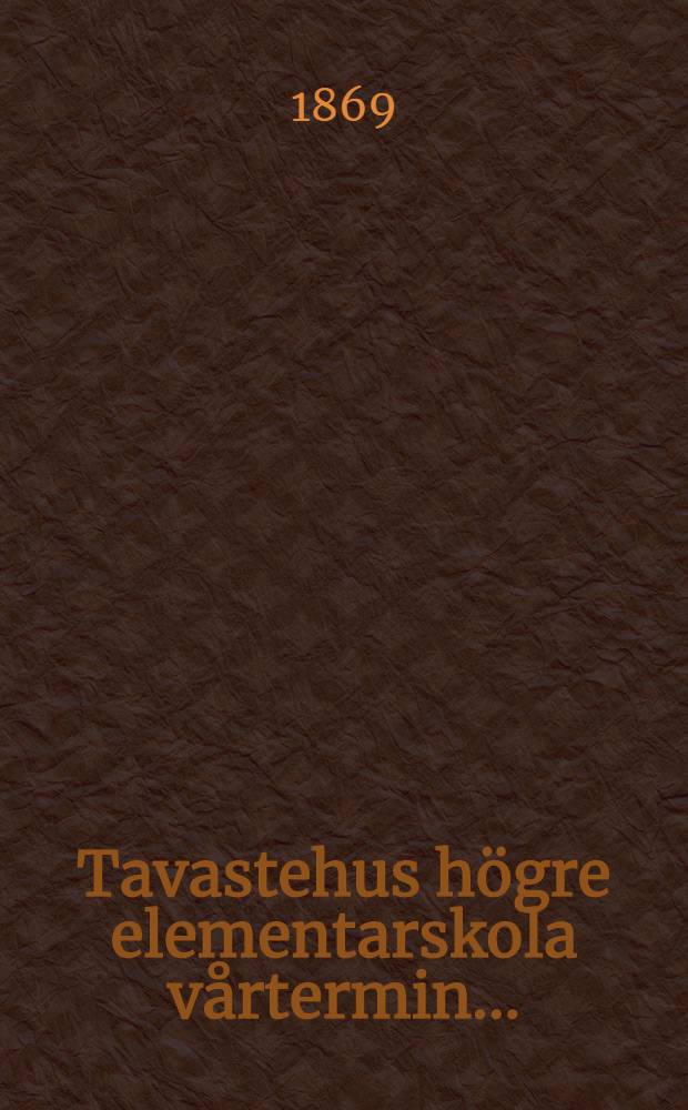 Tavastehus högre elementarskola vårtermin ..