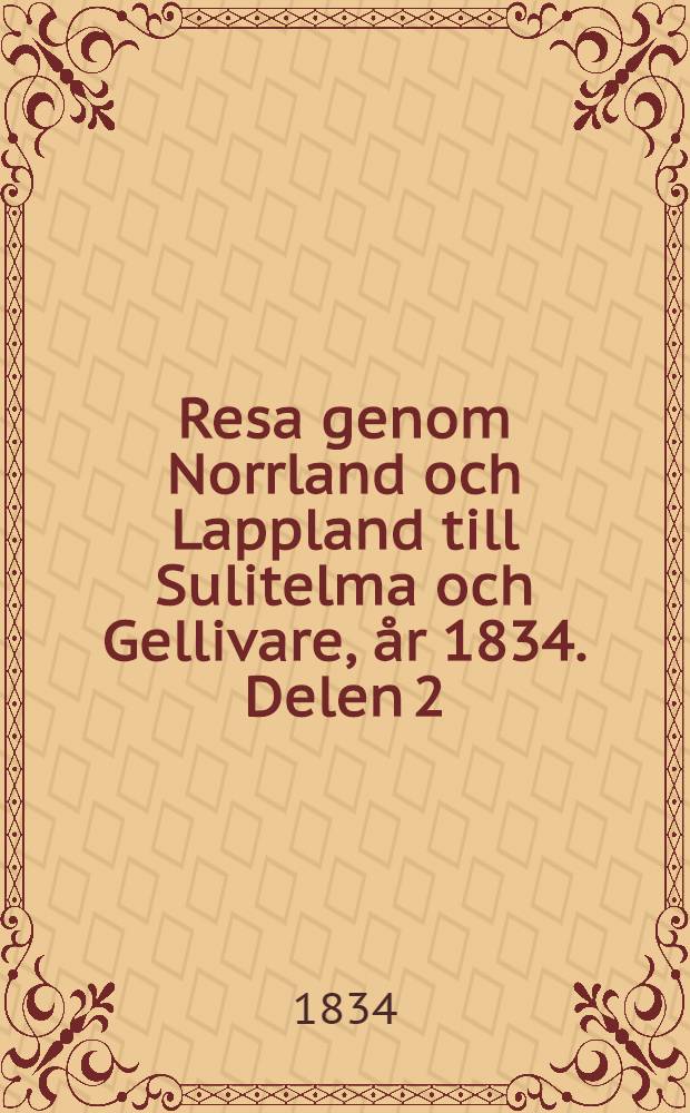 Resa genom Norrland och Lappland till Sulitelma och Gellivare, år 1834. Delen 2