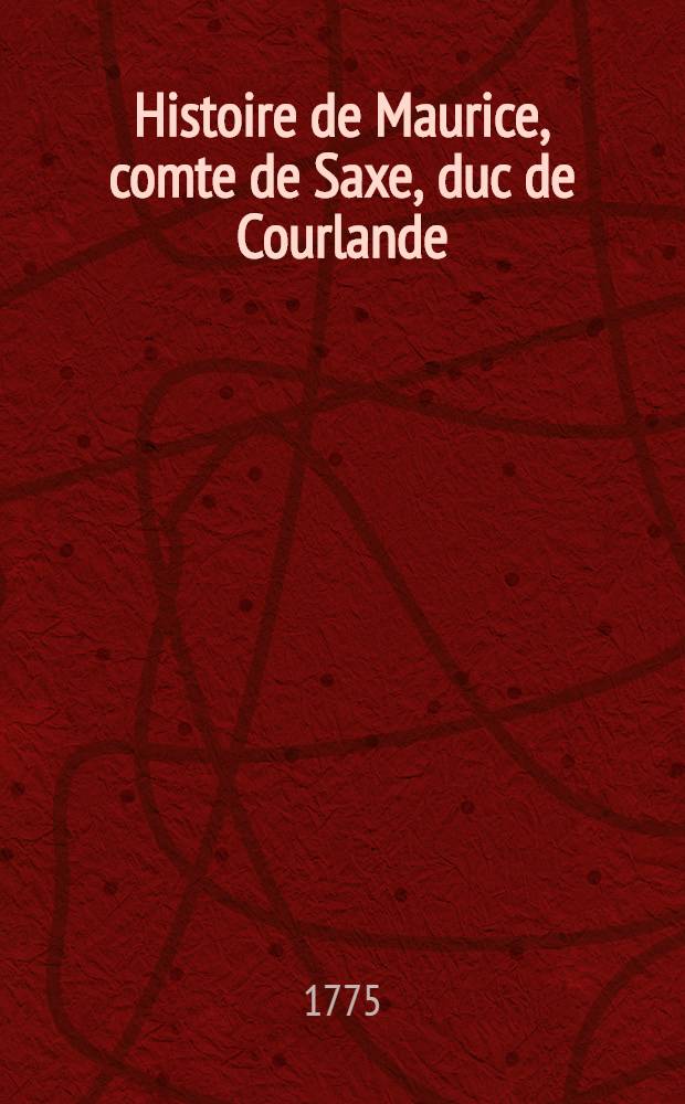 Histoire de Maurice, comte de Saxe, duc de Courlande