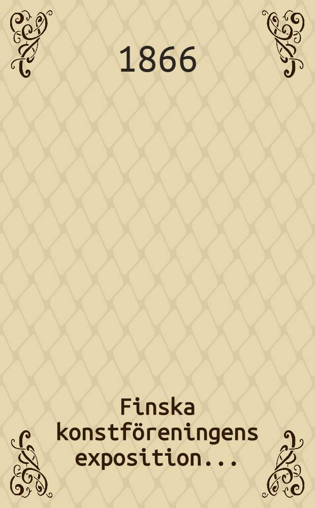 Finska konstf&ouml;reningens exposition ..