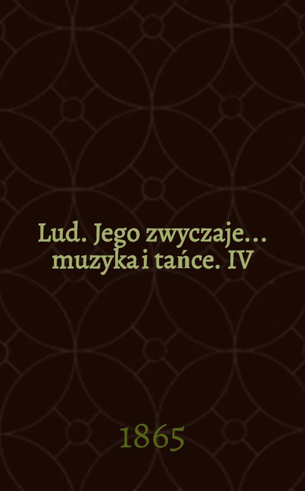 Lud. Jego zwyczaje... muzyka i tańce. IV