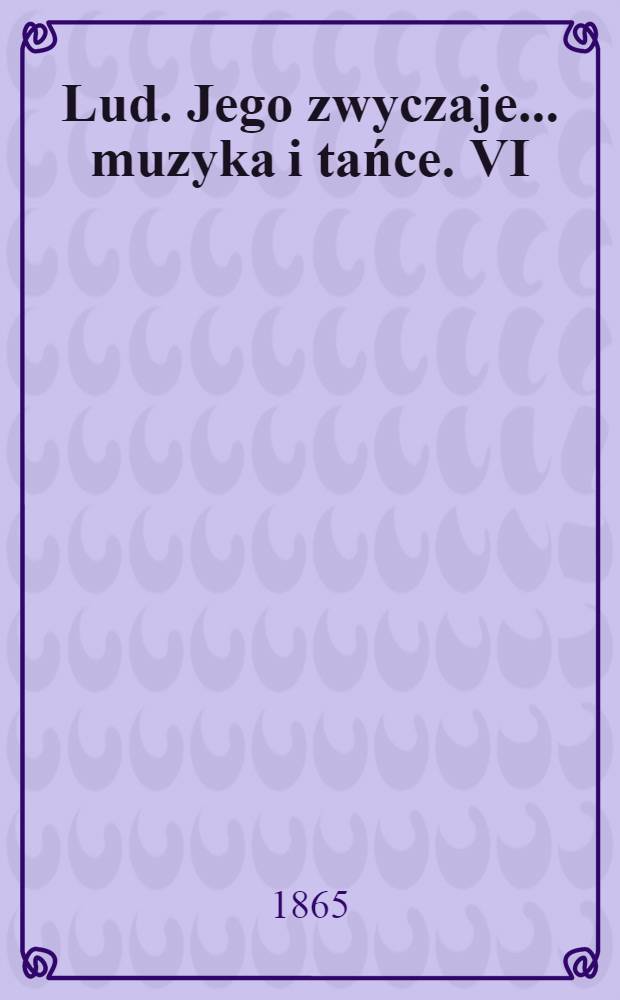 Lud. Jego zwyczaje... muzyka i tańce. VI : Krakowskie