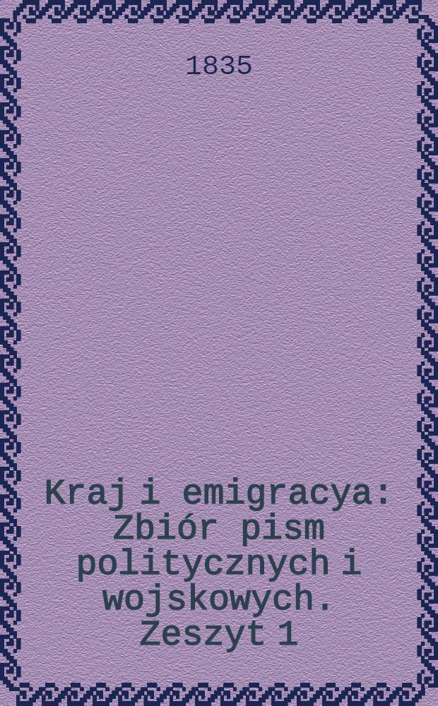 Kraj i emigracya : Zbiór pism politycznych i wojskowych. Zeszyt 1