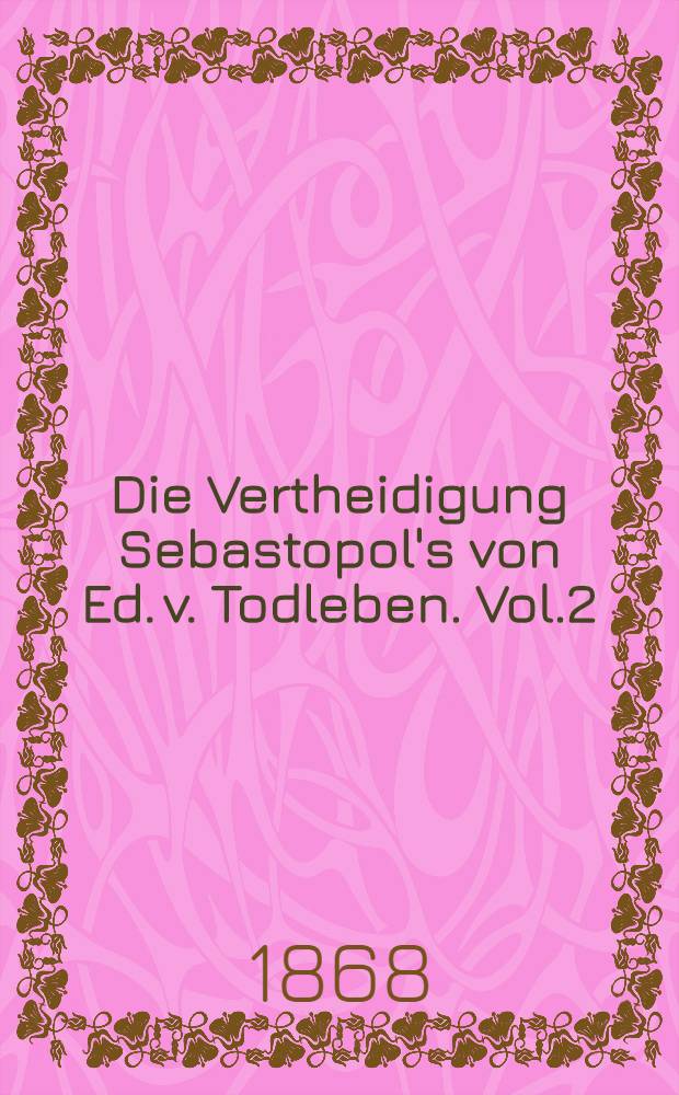 Die Vertheidigung Sebastopol's von Ed. v. Todleben. Vol.2