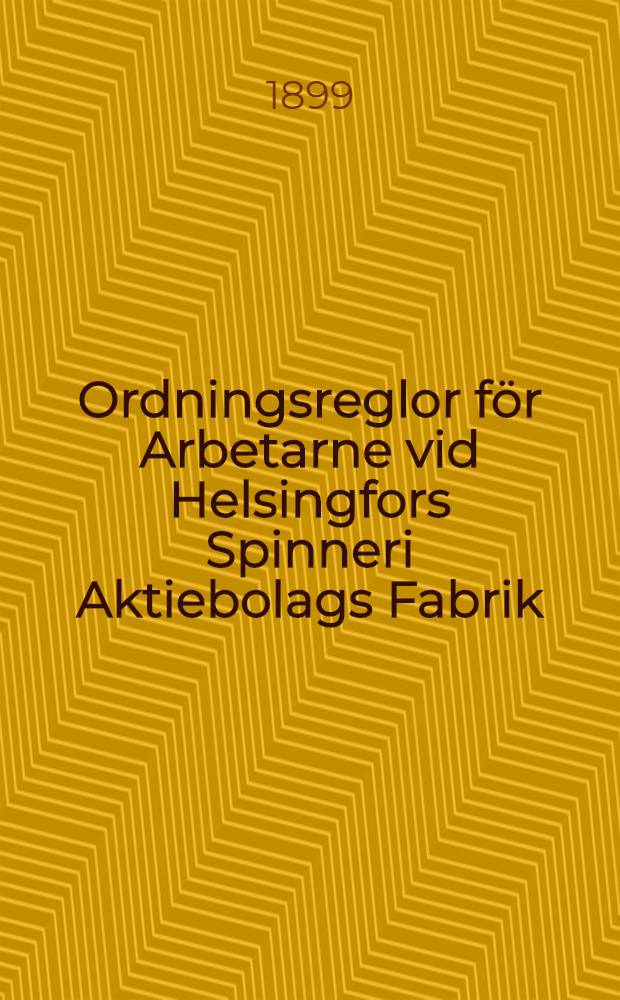Ordningsreglor för Arbetarne vid Helsingfors Spinneri Aktiebolags Fabrik