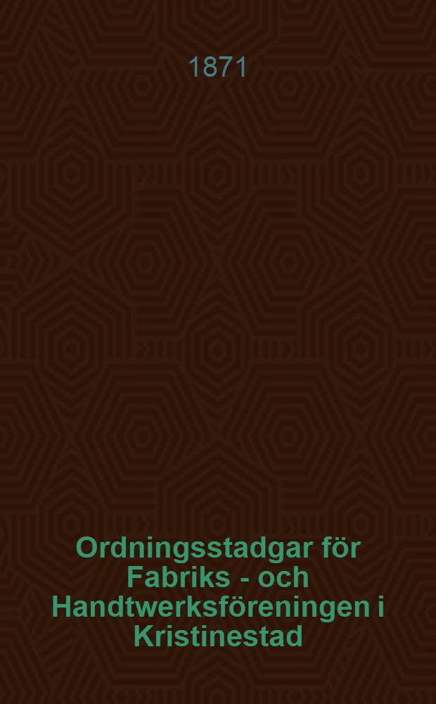 Ordningsstadgar för Fabriks - och Handtwerksföreningen i Kristinestad