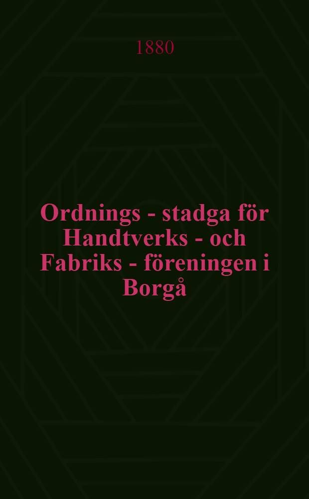 Ordnings - stadga för Handtverks - och Fabriks - föreningen i Borgå