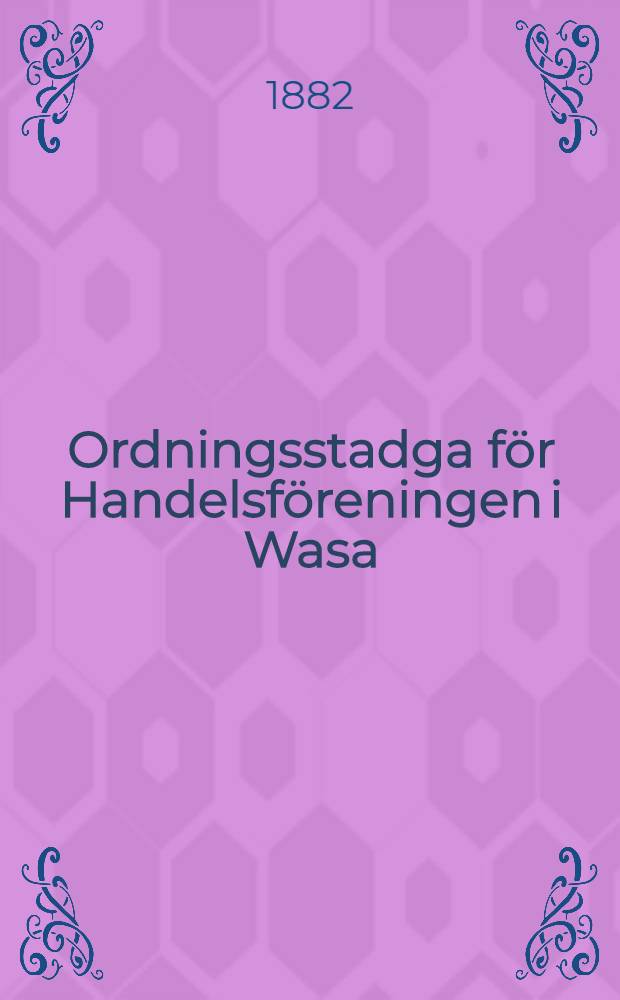 Ordningsstadga f&ouml;r Handelsf&ouml;reningen i Wasa