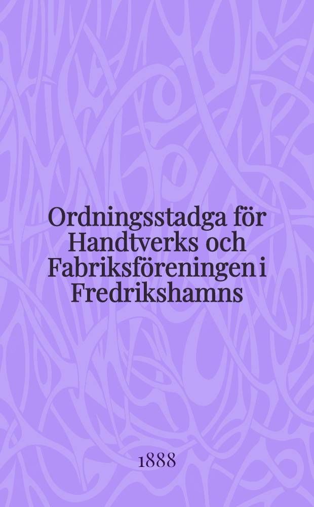 Ordningsstadga för Handtverks och Fabriksföreningen i Fredrikshamns
