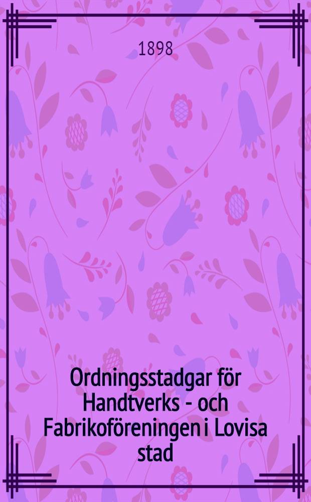 Ordningsstadgar för Handtverks - och Fabrikoföreningen i Lovisa stad