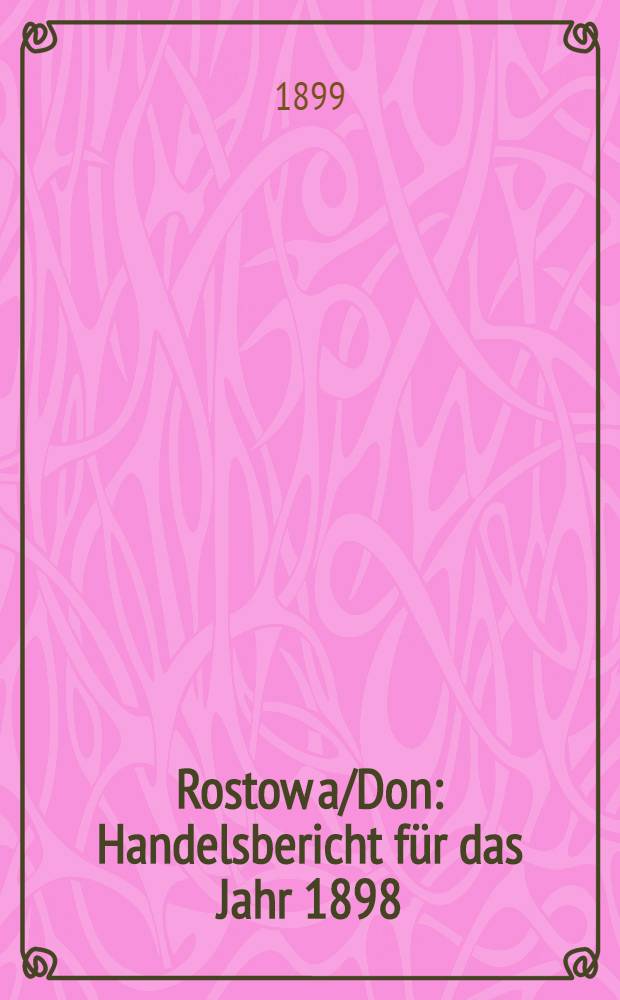 Rostow a/Don : Handelsbericht für das Jahr 1898