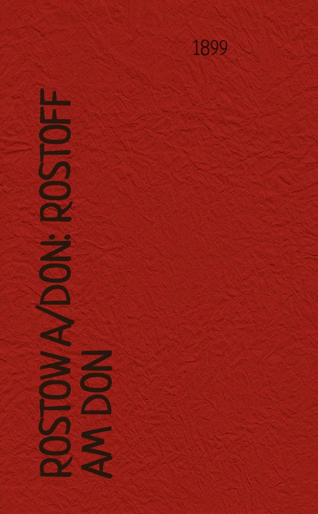 Rostow a/Don : Rostoff am Don : Handelsbericht für das Jahr 1898