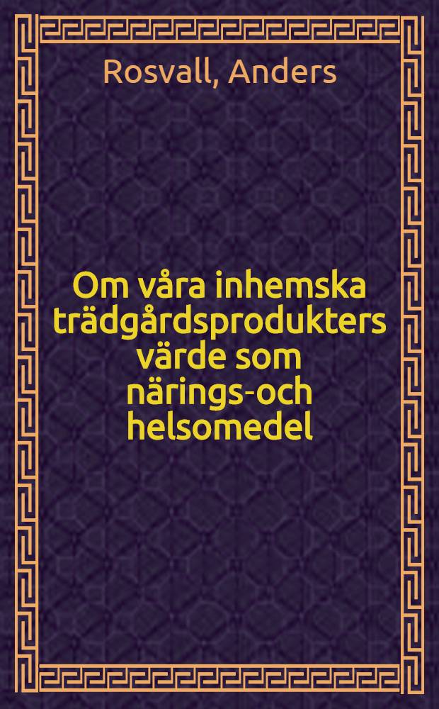 Om våra inhemska trädgårdsprodukters värde som närings-och helsomedel