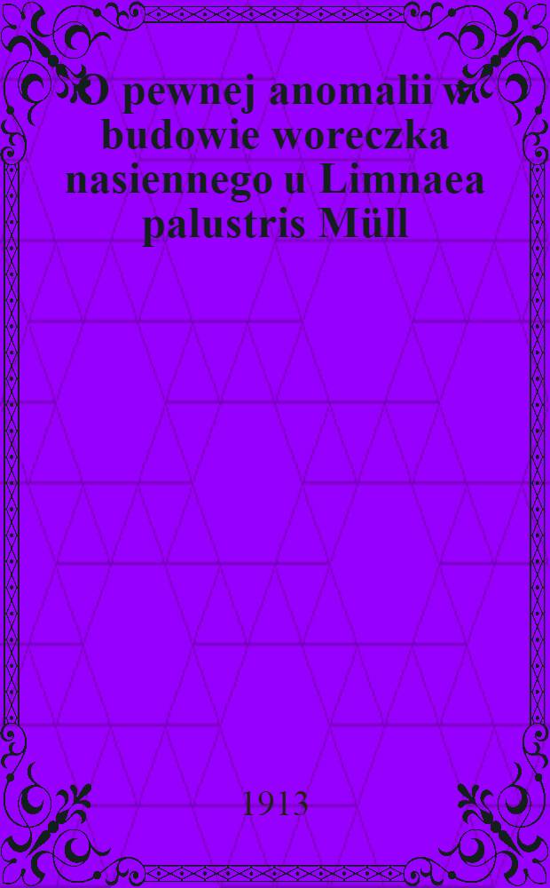 O pewnej anomalii w budowie woreczka nasiennego u Limnaea palustris Müll