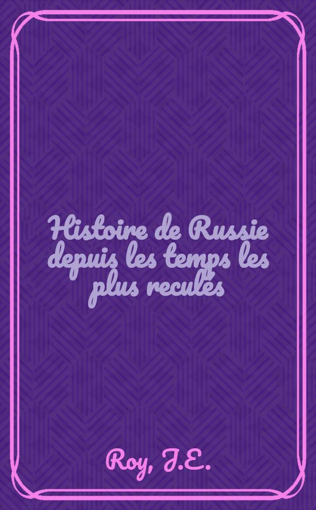 Histoire de Russie depuis les temps les plus recul&eacute;s