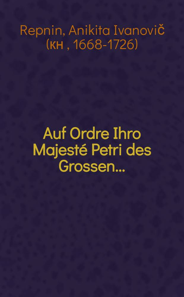 Auf Ordre Ihro Majesté Petri des Grossen...