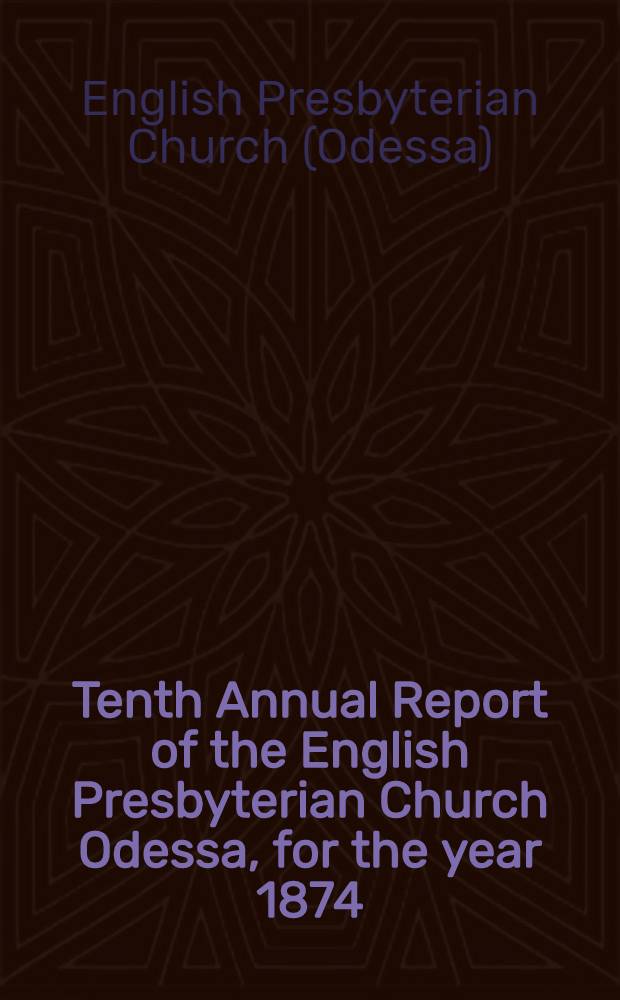Tenth Annual Report of the English Presbyterian Church Odessa, for the year 1874