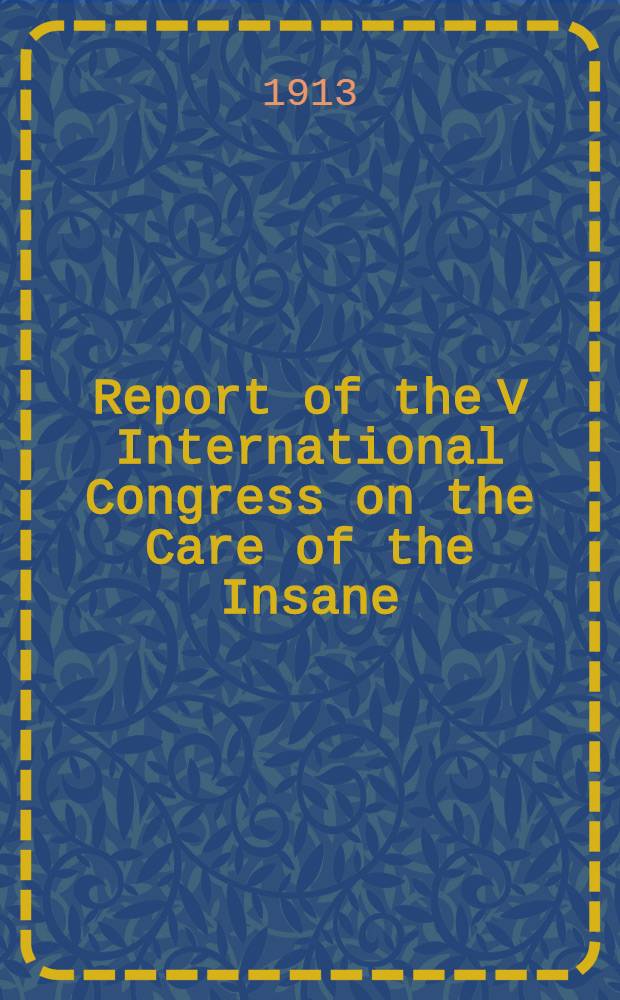 Report of the V International Congress on the Care of the Insane